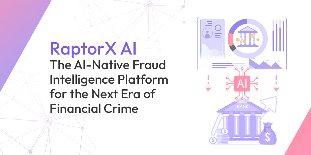 RaptorX AI – The AI-Native Fraud Intelligence Platform for the Next Era of Financial Crime