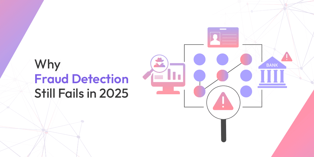 Why Fraud Detection Still Fails in 2025