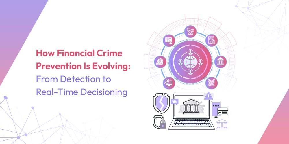 How Financial Crime Prevention Is Evolving: From Detection to Real-Time Decisioning