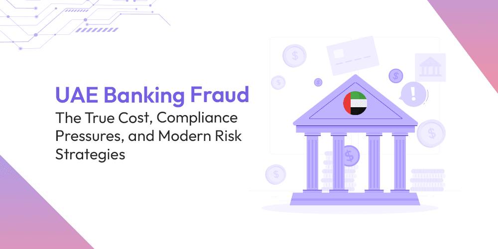 UAE Banking Fraud: The True Cost, Compliance Pressures, and Modern Risk Strategies