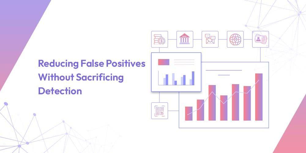 Reducing False Positives Without Sacrificing Detection