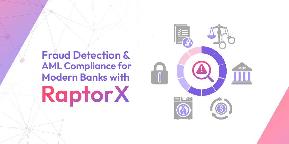 Fraud Detection and AML Compliance for Modern Banks with RaptorX